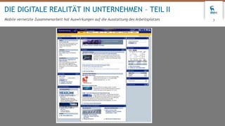 7
DIE DIGITALE REALITÄT IN UNTERNEHMEN – TEIL II
Mobile vernetzte Zusammenarbeit hat Auswirkungen auf die Ausstattung des Arbeitsplatzes
 