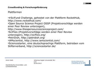 Crowdfunding & Forschungsförderung

   Plattformen

   •#SciFund Challenge, gehostet von der Plattform RocketHub,
   http:...