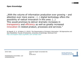 Open Knowledge




   „With the volume of information production ever growing – and
   attention ever more scarce - (…) di...