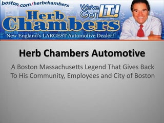Herb Chambers Automotive A Boston Massachusetts Legend That Gives Back To His Community, Employees and City of Boston 
