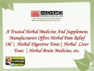 A Trusted Herbal Medicine And Supplemens
Manufacturers Offers Herbal Pain Relief
Oil | Herbal Digestive Tonic| Herbal Liver
Tonic | Herbal Brain Medicine, etc.
 