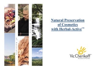 Natural Preservation
                 i
    of Cosmetics
with Herbal-Active™
 