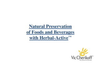Natural Preservation
of Foods and Beverages
with Herbal-Active™

 