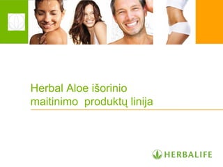 Herbal Aloe išorinio
maitinimo produktų linija
 