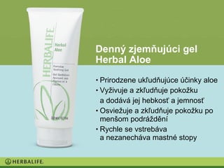 Denný zjemňujúci gel
Herbal Aloe
• Prirodzene ukľudňujúce účinky aloe
• Vyživuje a zkľudňuje pokožku
  a dodává jej hebkosť a jemnosť
• Osviežuje a zkľudňuje pokožku po
  menšom podráždění
• Rychle se vstrebáva
  a nezanecháva mastné stopy
 