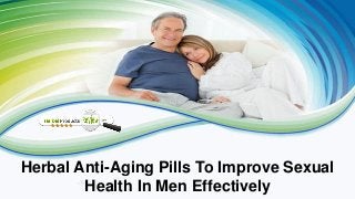 Herbal Anti-Aging Pills To Improve Sexual
Health In Men Effectively
 