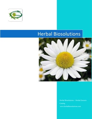Herbal Biosolutions
Herbal Biosolutions – Herbal Extracts
Catalog
www.herbalbiosolutions.com
 
