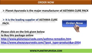 Planet Ayurveda is the major manufacturer of ASTHMA CURE PACK
WWW.PLANETAYURVEDA.COM
ORDER NOW
 
