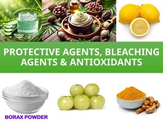 PROTECTIVE AGENTS, BLEACHING
AGENTS & ANTIOXIDANTS
 