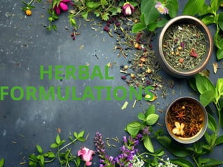 HERBAL
FORMULATIONS
 