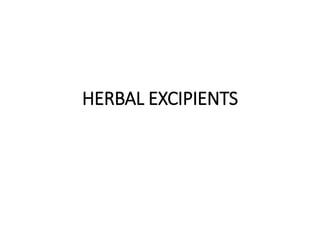 HERBAL EXCIPIENTS
 