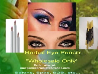 Salons, Spas, B2B, etc... Order now: at: [email_address] Natural Eye Make-Up Herbal Eye Pencils &quot;Wholesale Only' 
