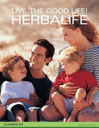 Making the world healthier.
LIVE THE GOOD LIFE!
HERBALIFE
 