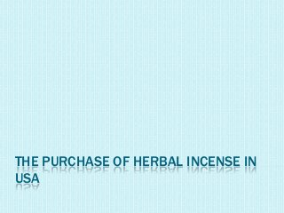 THE PURCHASE OF HERBAL INCENSE IN
USA
 