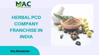 HERBAL PCD
COMPANY
FRANCHISE IN
INDIA
Mac Biosciences
 