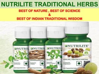 NUTRILITE TRADITIONAL HERBS
BEST OF NATURE , BEST OF SCIENCE
&
BEST OF INDIAN TRADITIONAL WISDOM
 
