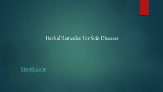 Shuddhi.com
Herbal Remedies For Skin Diseases
 