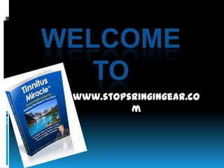 WELCOME
   TO
 www.stopsringingear.co
          m
 