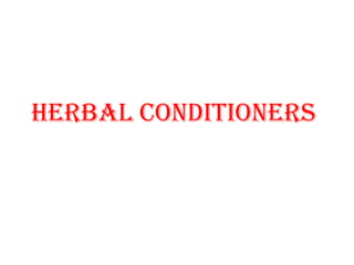 HERBAL CONDITIONERS
 