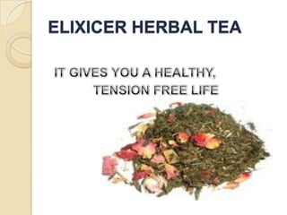 ELIXICER HERBAL TEA IT GIVES YOU A HEALTHY,             TENSION FREE LIFE 