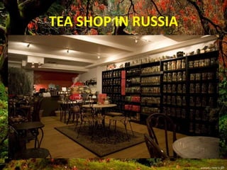 TEA SHOP IN RUSSIA
 