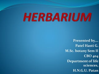 Presented by….
Patel Hasti G.
M.Sc. botany Sem II
CBO 404
Department of life
sciences,
H.N.G.U. Patan
 