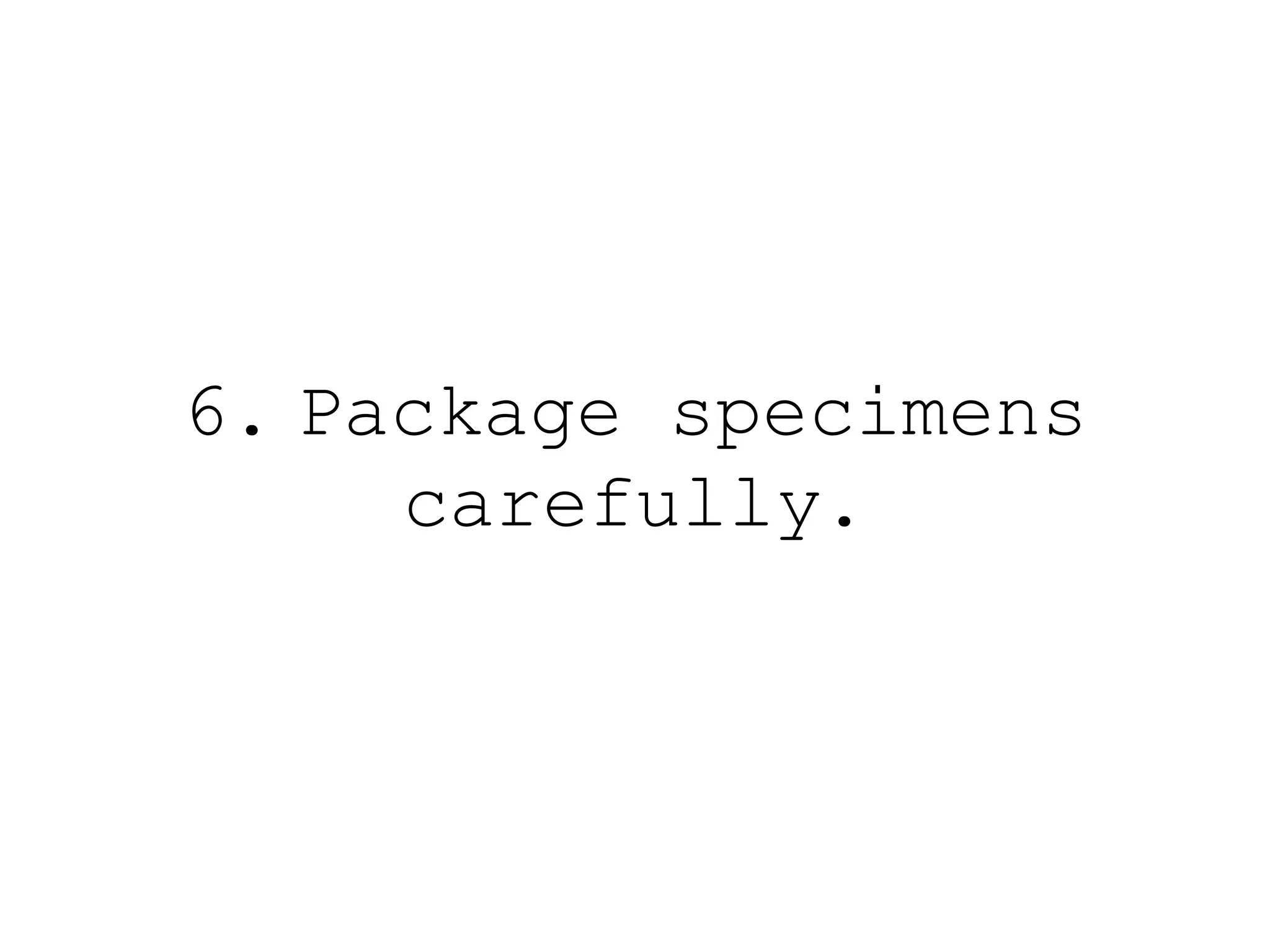 6. Package specimens
carefully.
 