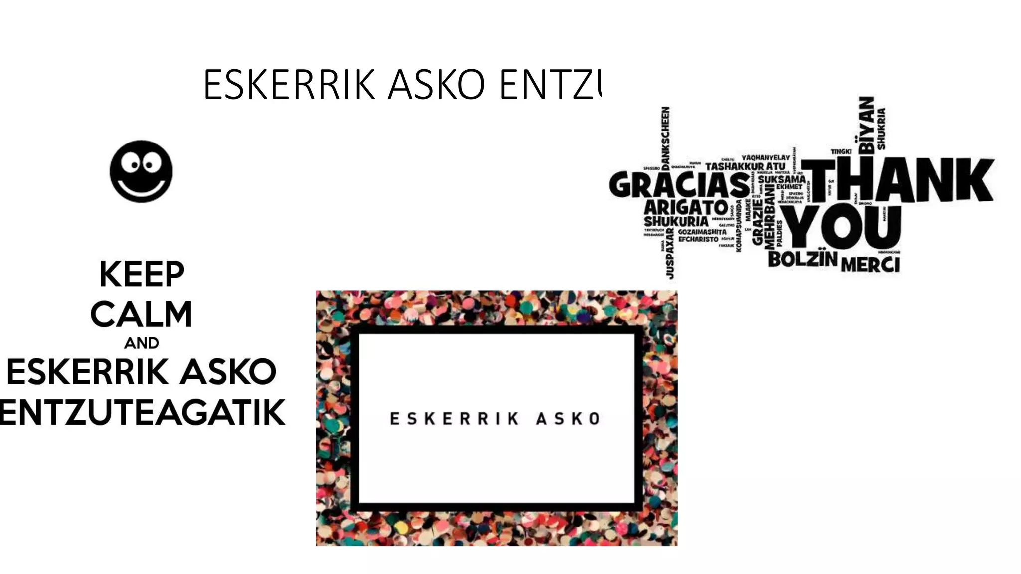 ESKERRIK ASKO ENTZUTEAGAITIK
 