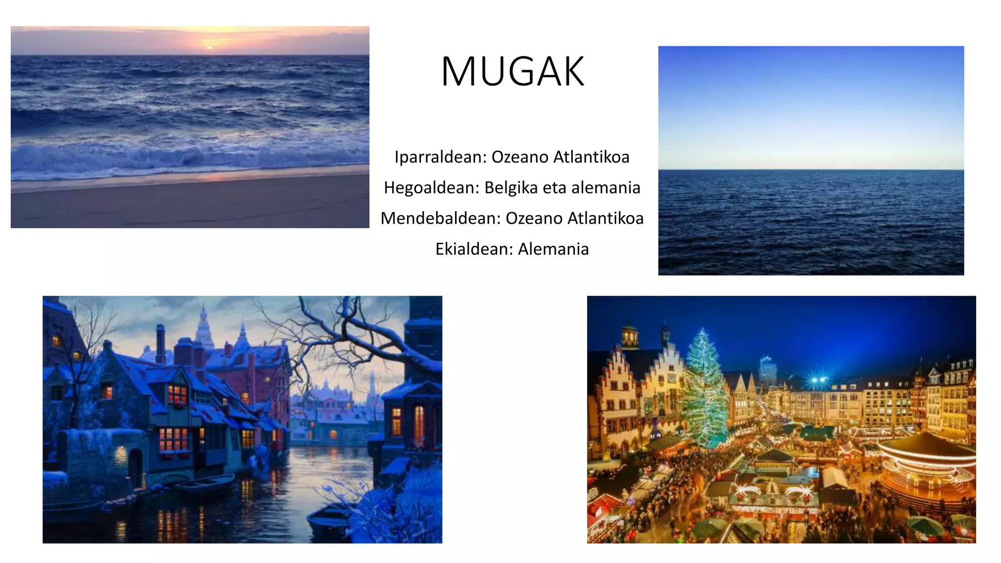 MUGAK
Iparraldean: Ozeano Atlantikoa
Hegoaldean: Belgika eta alemania
Mendebaldean: Ozeano Atlantikoa
Ekialdean: Alemania
 
