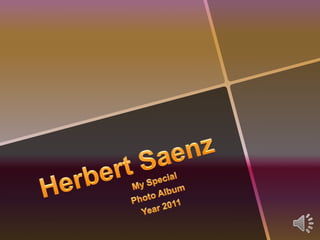 Herbert Saenz My Special  Photo Album Year 2011 