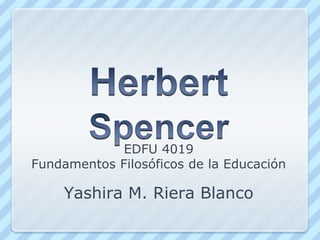 EDFU 4019
Fundamentos Filosóficos de la Educación

    Yashira M. Riera Blanco
 