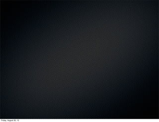 Friday, August 30, 13
 