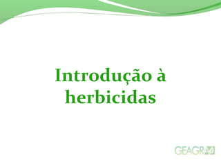 Introdução à
herbicidas
 