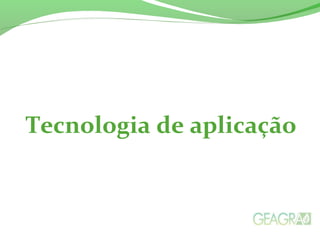 Tecnologia de aplicação
 