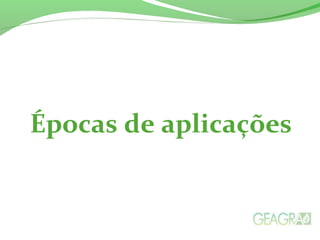 Épocas de aplicações
 