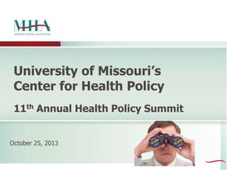 University of Missouri’s
Center for Health Policy
11th Annual Health Policy Summit
October 25, 2013

 