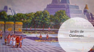 Jardín de
Oaxtepec
 