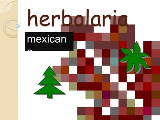 herbolaria
mexican
a
 