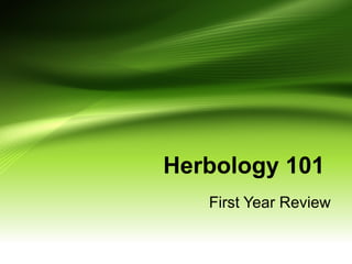 Herbology 101
First Year Review
 