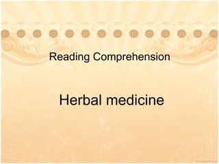 Reading Comprehension  Herbal medicine  