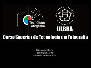 Guilherme Ribeiro
    Editorial 2012/02
Professor Fernando Pires
 