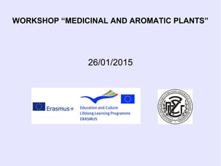 WORKSHOP “MEDICINAL AND AROMATIC PLANTS”
26/01/2015
 