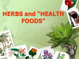 HERBS and “HEALTH
FOODS”
 