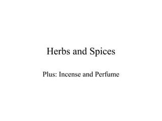 Herbs and Spices
Plus: Incense and Perfume
 