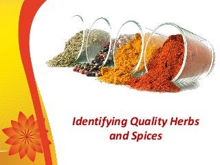 Identifying Quality Herbs
and Spices
 