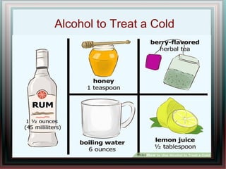 Alcohol to Treat a Cold
 