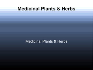 Medicinal Plants & Herbs
Medicinal Plants & Herbs
 