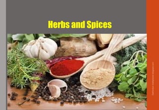 Herbs and Spices
Delhindra/chefqtrainer.blogspot.com
 