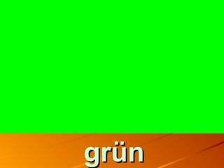 grüngrün
 