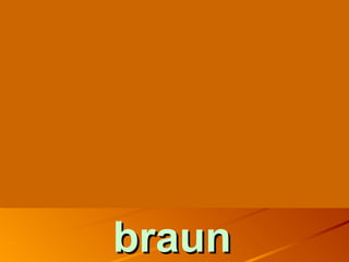 braunbraun
 